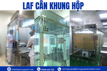 LAF Cân Khung Hộp Lâm Nguyễn – Giải Pháp Kiểm Soát Bụi Và Bảo Vệ Tối Ưu Cho Phòng Sạch