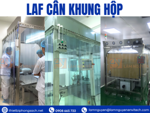 LAF Cân Khung Hộp Lâm Nguyễn – Giải Pháp Kiểm Soát Bụi Và Bảo Vệ Tối Ưu Cho Phòng Sạch